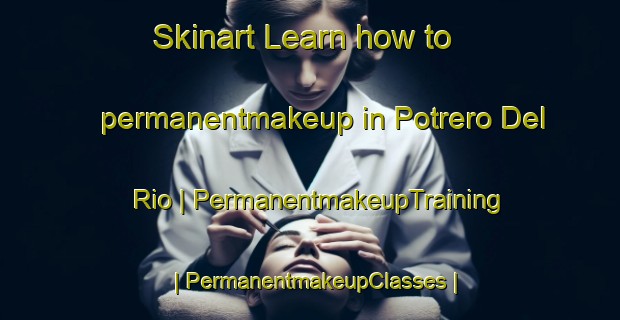 Skinart Learn how to permanentmakeup in Potrero Del Rio | PermanentmakeupTraining | PermanentmakeupClasses | SkinartTraining-Mexico